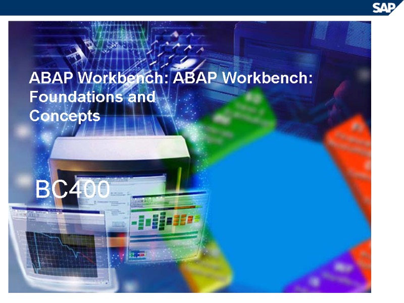 ABAP Workbench: ABAP Workbench: Foundations and Concepts BC400